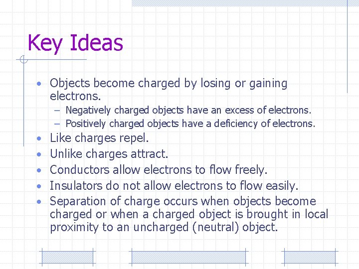 Key Ideas • Objects become charged by losing or gaining electrons. – Negatively charged
