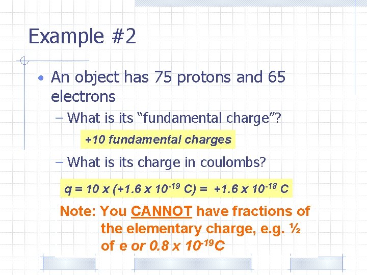 Example #2 • An object has 75 protons and 65 electrons – What is