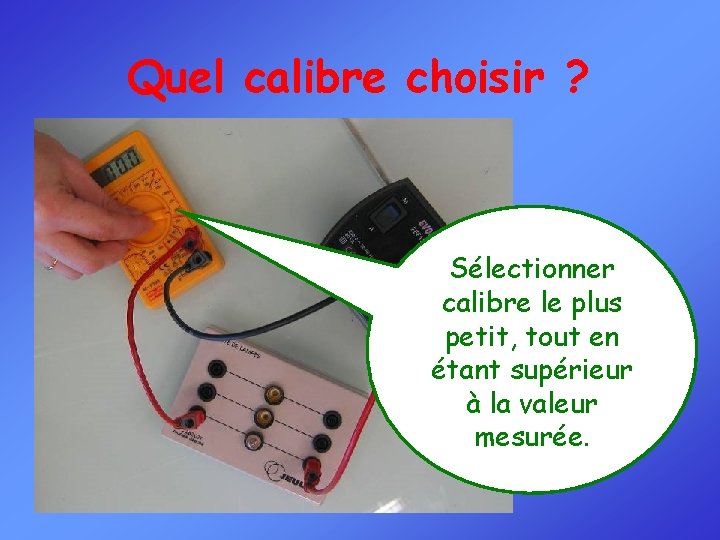 Quel calibre choisir ? Sélectionner calibre le plus petit, tout en étant supérieur à