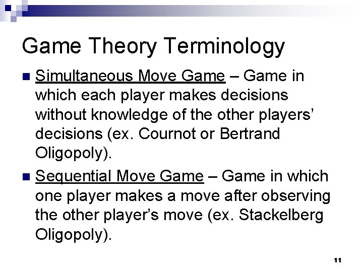 Game Theory Terminology Simultaneous Move Game – Game in which each player makes decisions