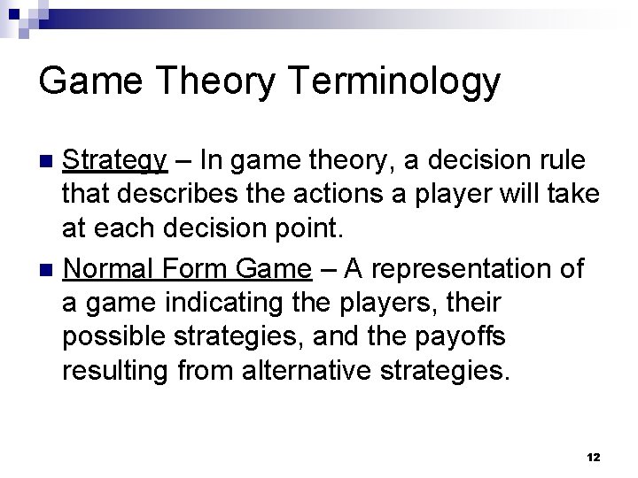 Game Theory Terminology Strategy – In game theory, a decision rule that describes the