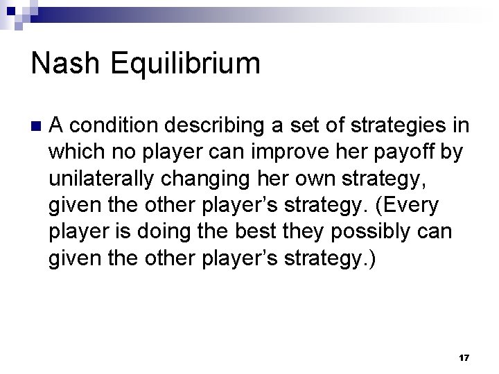 Nash Equilibrium n A condition describing a set of strategies in which no player