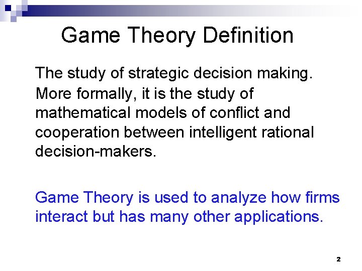 Game Theory Definition The study of strategic decision making. More formally, it is the