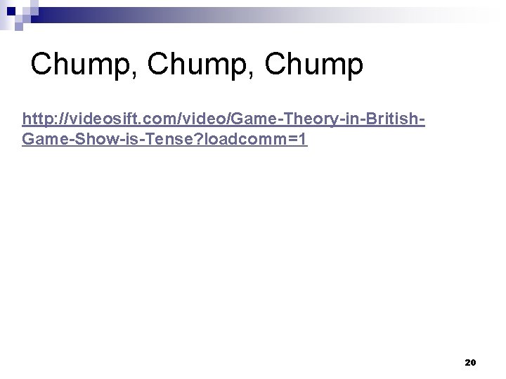Chump, Chump http: //videosift. com/video/Game-Theory-in-British. Game-Show-is-Tense? loadcomm=1 20 