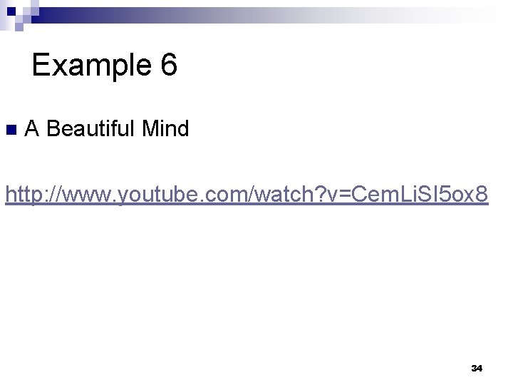 Example 6 n A Beautiful Mind http: //www. youtube. com/watch? v=Cem. Li. SI 5