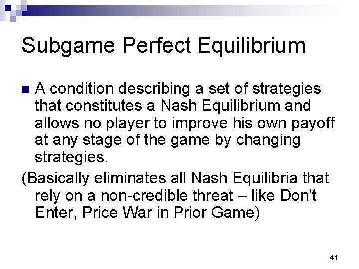 Subgame Perfect Equilibrium A condition describing a set of strategies that constitutes a Nash