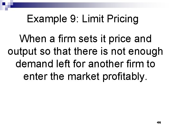 Example 9: Limit Pricing When a firm sets it price and output so that