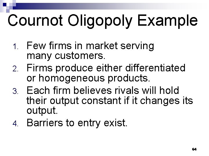 Cournot Oligopoly Example 1. 2. 3. 4. Few firms in market serving many customers.