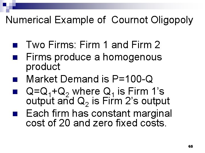 Numerical Example of Cournot Oligopoly n n n Two Firms: Firm 1 and Firm