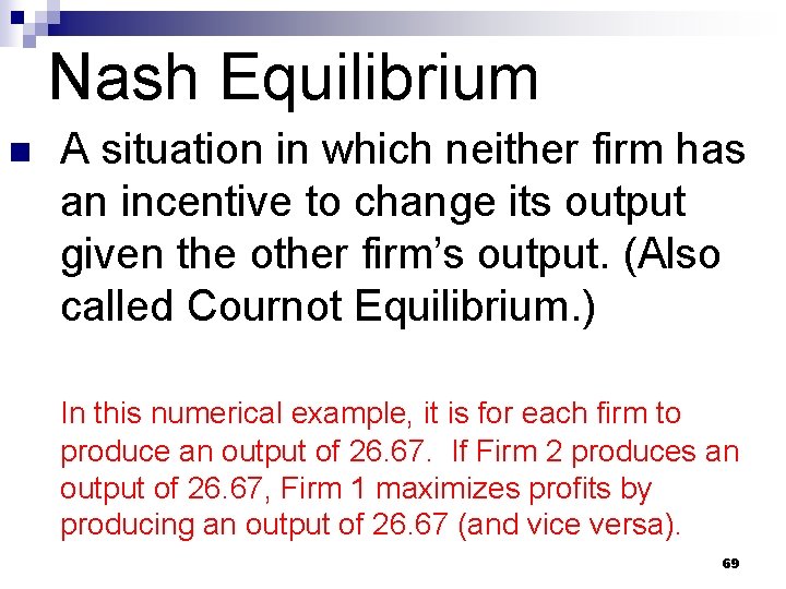 Nash Equilibrium n A situation in which neither firm has an incentive to change
