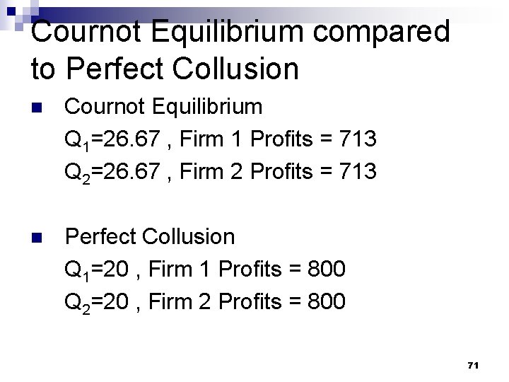 Cournot Equilibrium compared to Perfect Collusion n Cournot Equilibrium Q 1=26. 67 , Firm