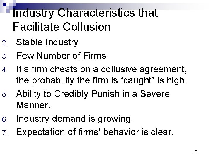 Industry Characteristics that Facilitate Collusion 2. 3. 4. 5. 6. 7. Stable Industry Few