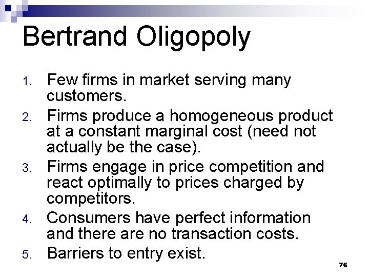 Bertrand Oligopoly 1. 2. 3. 4. 5. Few firms in market serving many customers.