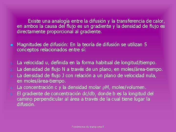 Existe una analogía entre la difusión y la transferencia de calor, en ambos la