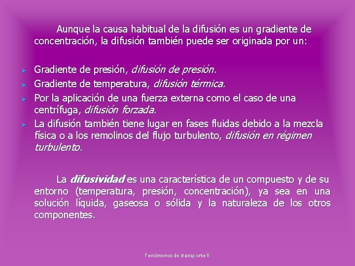 Aunque la causa habitual de la difusión es un gradiente de concentración, la difusión