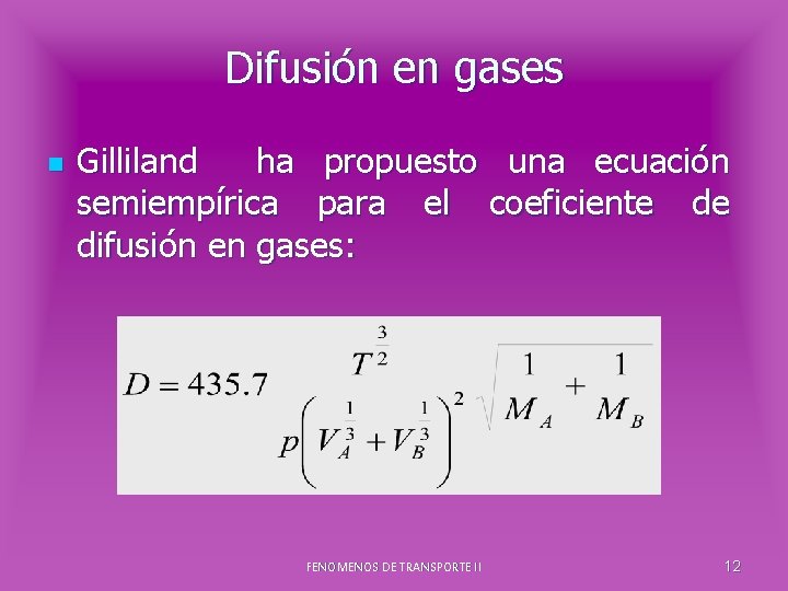 Difusión en gases n Gilliland ha propuesto una ecuación semiempírica para el coeficiente de