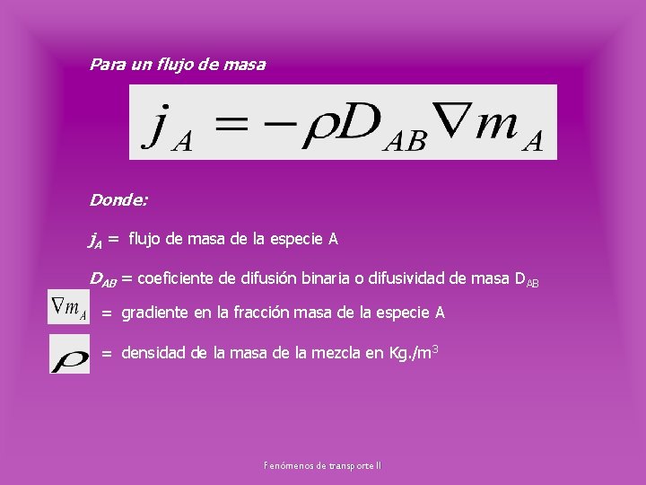 Para un flujo de masa Donde: j. A = flujo de masa de la