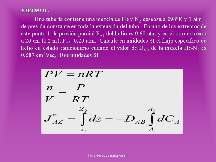 EJEMPLO. Una tubería contiene una mezcla de He y N 2 gaseosa a 298°K