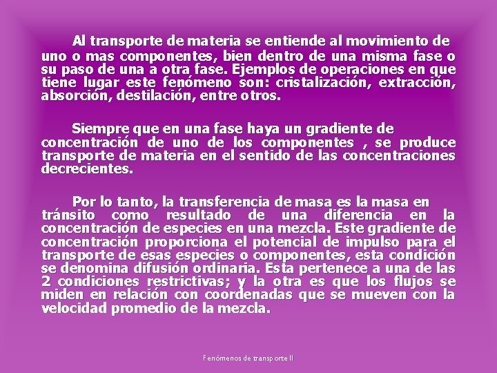 Al transporte de materia se entiende al movimiento de uno o mas componentes, bien