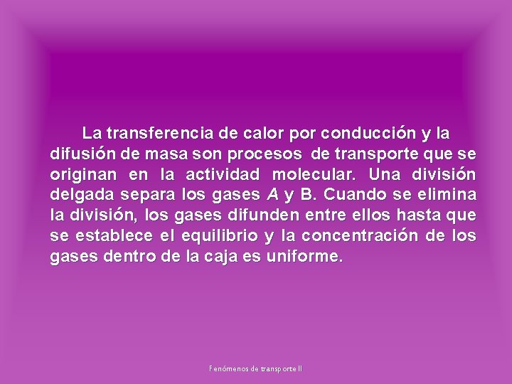 La transferencia de calor por conducción y la difusión de masa son procesos de