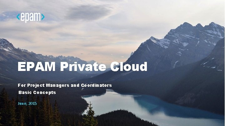 EPAM Private Cloud For Project Managers and Coordinators Basic Concepts June, 2015 
