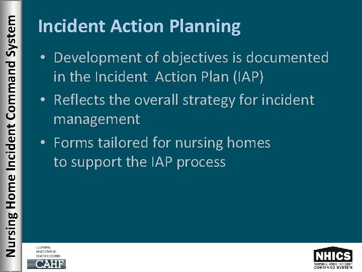 Nursing Home Incident Command System Incident Action Planning • Development of objectives is documented