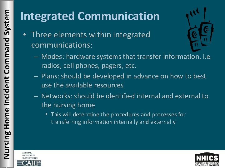 Nursing Home Incident Command System Integrated Communication • Three elements within integrated communications: –