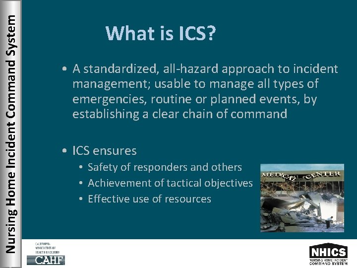 Nursing Home Incident Command System What is ICS? • A standardized, all-hazard approach to