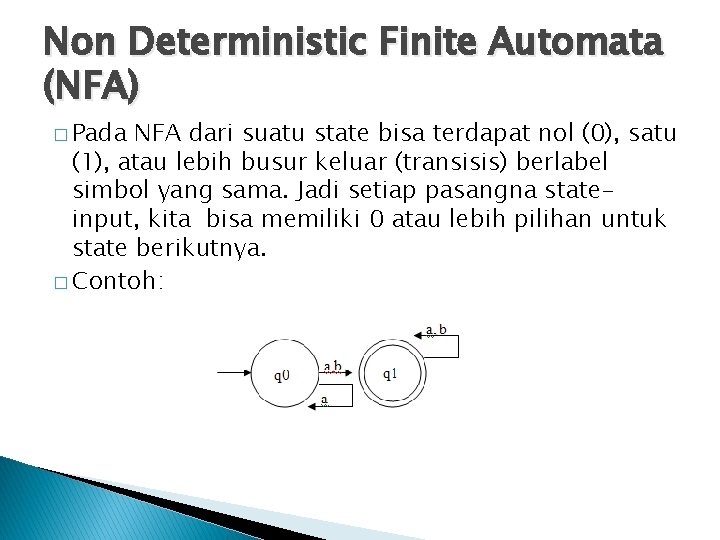 Non Deterministic Finite Automata (NFA) � Pada NFA dari suatu state bisa terdapat nol