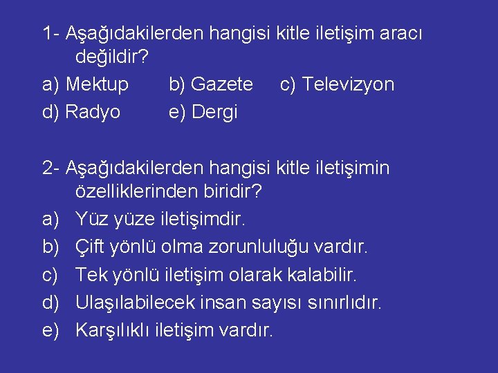 1 - Aşağıdakilerden hangisi kitle iletişim aracı değildir? a) Mektup b) Gazete c) Televizyon