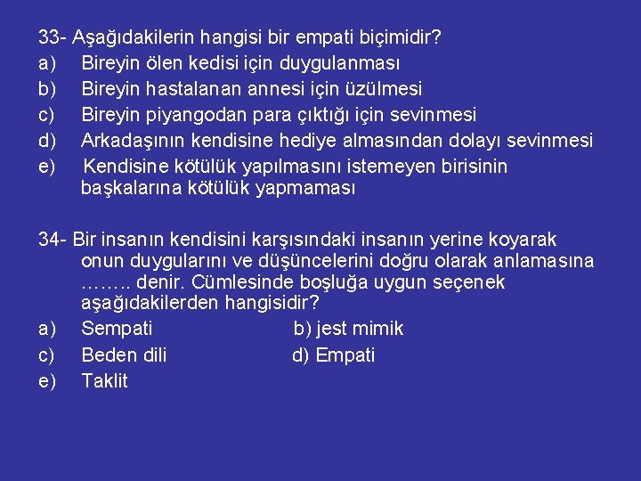 33 - Aşağıdakilerin hangisi bir empati biçimidir? a) Bireyin ölen kedisi için duygulanması b)