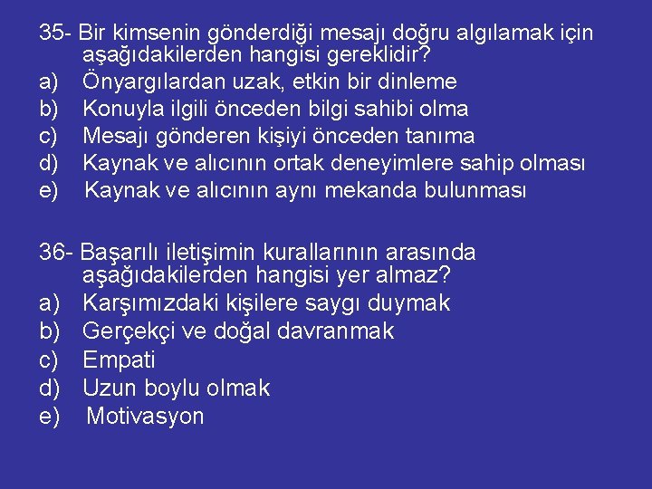 35 - Bir kimsenin gönderdiği mesajı doğru algılamak için aşağıdakilerden hangisi gereklidir? a) Önyargılardan