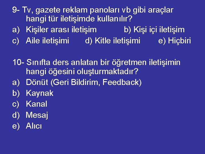 9 - Tv, gazete reklam panoları vb gibi araçlar hangi tür iletişimde kullanılır? a)