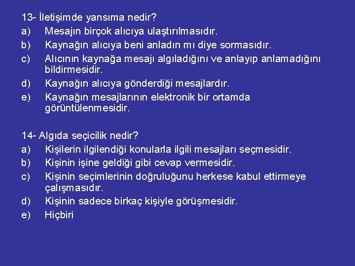 13 - İletişimde yansıma nedir? a) Mesajın birçok alıcıya ulaştırılmasıdır. b) Kaynağın alıcıya beni