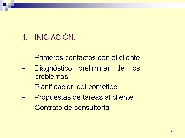 1. INICIACIÓN: − − − Primeros contactos con el cliente Diagnóstico preliminar de los