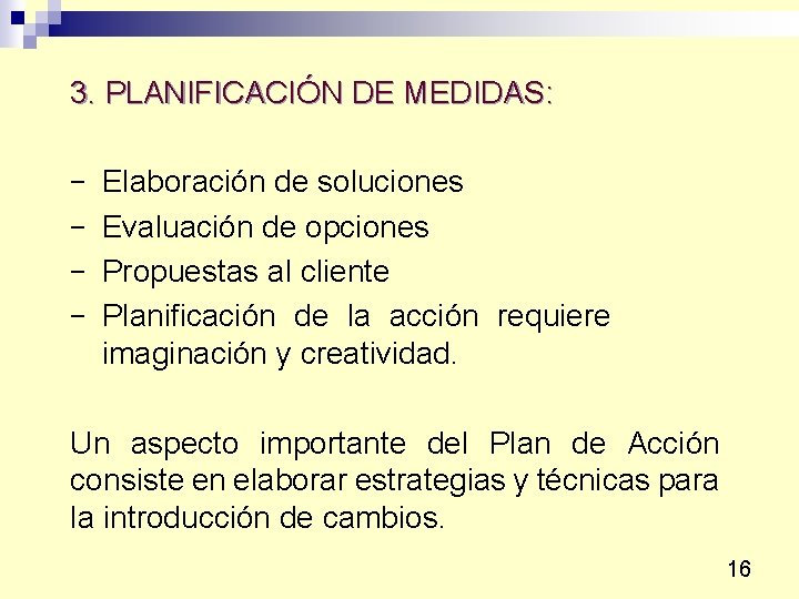 3. PLANIFICACIÓN DE MEDIDAS: − Elaboración de soluciones − Evaluación de opciones − Propuestas