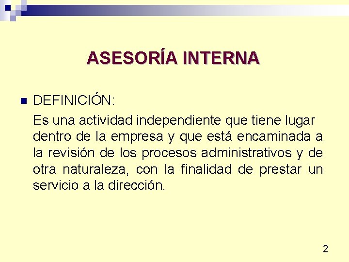 ASESORÍA INTERNA n DEFINICIÓN: Es una actividad independiente que tiene lugar dentro de la