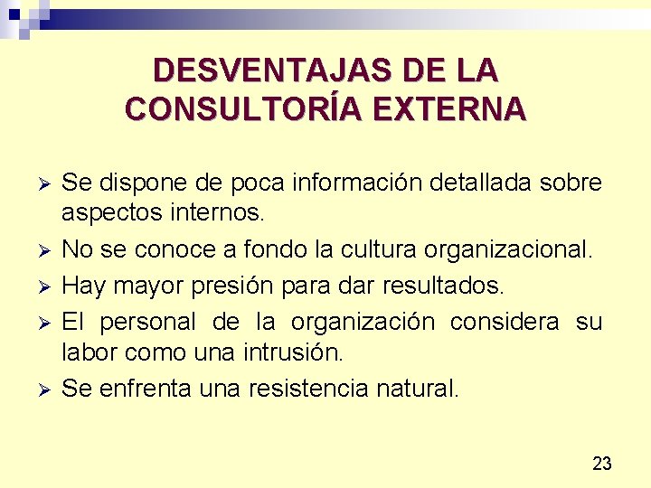 DESVENTAJAS DE LA CONSULTORÍA EXTERNA Ø Ø Ø Se dispone de poca información detallada