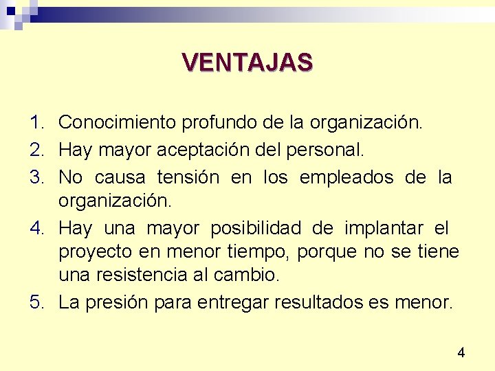 VENTAJAS 1. Conocimiento profundo de la organización. 2. Hay mayor aceptación del personal. 3.