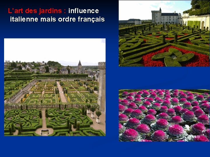L’art des jardins : influence italienne mais ordre français L’art des jardins : influence italienne mais ordre français