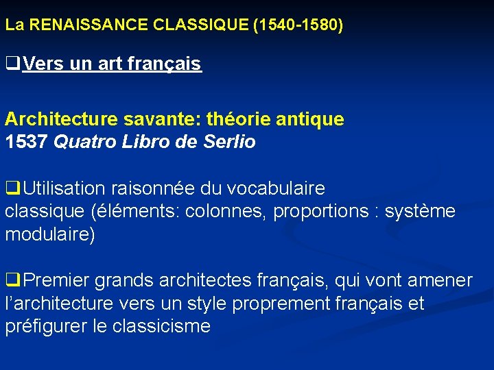 La RENAISSANCE CLASSIQUE (1540 -1580) q. Vers un art français Architecture savante: théorie antique La RENAISSANCE CLASSIQUE (1540 -1580) q. Vers un art français Architecture savante: théorie antique