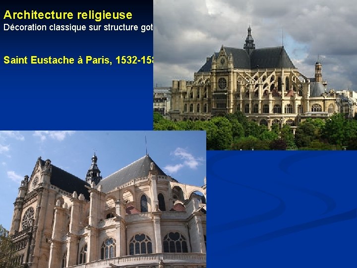 Architecture religieuse Décoration classique sur structure gothique Saint Eustache à Paris, 1532 -1586 Architecture religieuse Décoration classique sur structure gothique Saint Eustache à Paris, 1532 -1586