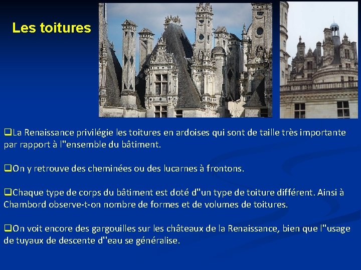 Les toitures q. La Renaissance privilégie les toitures en ardoises qui sont de taille Les toitures q. La Renaissance privilégie les toitures en ardoises qui sont de taille