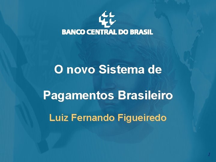O novo Sistema de Pagamentos Brasileiro Luiz Fernando Figueiredo 1 