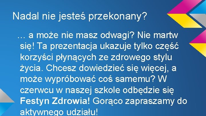 Nadal nie jesteś przekonany? … a może nie masz odwagi? Nie martw się! Ta