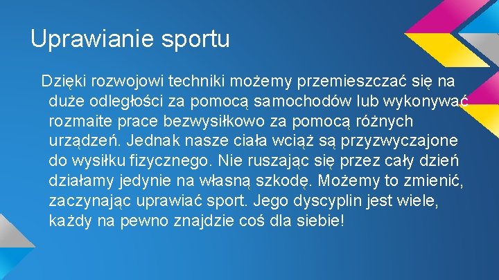 Uprawianie sportu Dzięki rozwojowi techniki możemy przemieszczać się na duże odległości za pomocą samochodów