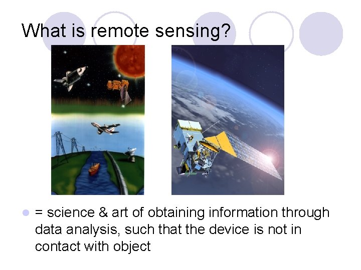 What is remote sensing? l = science & art of obtaining information through data
