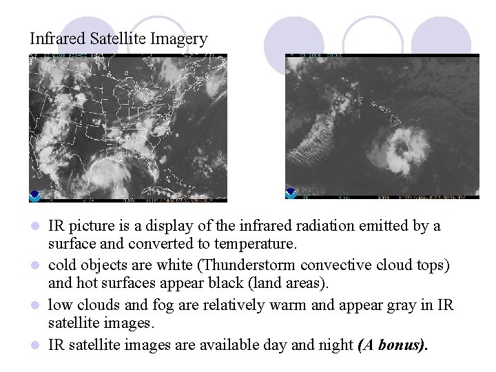 Infrared Satellite Imagery IR picture is a display of the infrared radiation emitted by