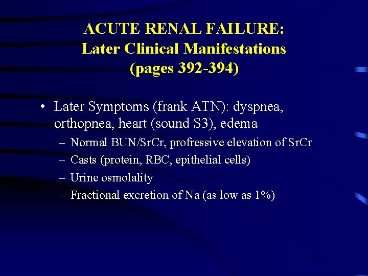 ACUTE RENAL FAILURE: Later Clinical Manifestations (pages 392 -394) • Later Symptoms (frank ATN):