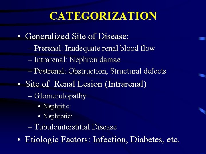 CATEGORIZATION • Generalized Site of Disease: – Prerenal: Inadequate renal blood flow – Intrarenal: